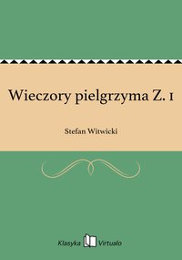 Wieczory pielgrzyma Z. 1 - Stefan Witwicki - ebook