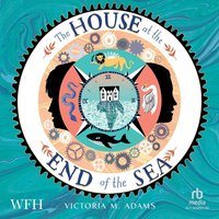 The House at the End of the Sea - Victoria M. Adams - audiobook