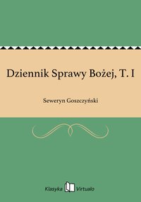 Dziennik Sprawy Bożej, T. I - Seweryn Goszczyński - ebook