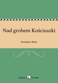 Nad grobem Kościuszki - Stanisław Bełza - ebook