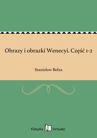 Obrazy i obrazki Wenecyi. Część 1-2 - Stanisław Bełza - ebook