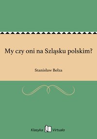My czy oni na Szląsku polskim? - Stanisław Bełza - ebook