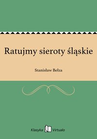 Ratujmy sieroty śląskie - Stanisław Bełza - ebook
