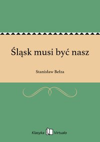 Śląsk musi być nasz - Stanisław Bełza - ebook