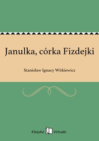Janulka, córka Fizdejki - Stanisław Ignacy Witkiewicz - ebook