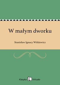 W małym dworku - Stanisław Ignacy Witkiewicz - ebook