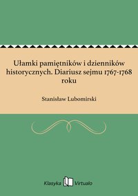 Ułamki pamiętników i dzienników historycznych. Diariusz sejmu 1767-1768 roku - Stanisław Lubomirski - ebook