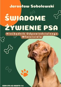 Świadome żywienie psa. Niezbędnik odpowiedzialnego właściciela. - Jarosław Sobolewski - ebook