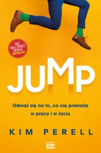 Jump. Odważ się na to, co cię przeraża w pracy i w życiu - Kim Perell - ebook