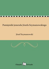 Pamiętniki jenerała Józefa Szymanowskiego - Józef Szymanowski - ebook