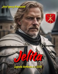 Jelita. Legenda herbowa z r. 1331 - Józef Ignacy Kraszewski - ebook