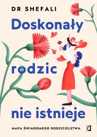 Doskonały rodzic nie istnieje. Mapa świadomego rodzicielstwa - Shefali Tsabary - ebook