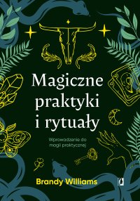 Magiczne praktyki i rytuały. Wprowadzenie do magii praktycznej - Brandy Williams - ebook