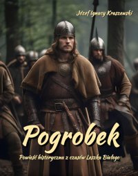 Pogrobek. Powieść historyczna z czasów Leszka Białego - Józef Ignacy Kraszewski - ebook