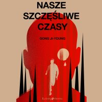 Nasze szczęśliwe czasy - Gong Ji-Young - audiobook