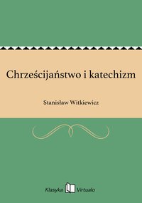 Chrześcijaństwo i katechizm - Stanisław Witkiewicz - ebook