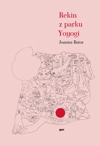 Rekin z parku Yoyogi - Joanna Bator - ebook