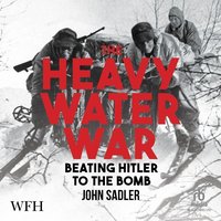 The Heavy Water War - John Sadler - audiobook
