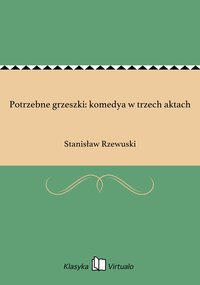 Potrzebne grzeszki: komedya w trzech aktach - Stanisław Rzewuski - ebook