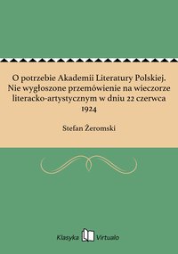 O potrzebie Akademii Literatury Polskiej. Nie wygłoszone przemówienie na wieczorze literacko-artystycznym w dniu 22 czerwca 1924 - Stefan Żeromski - ebook