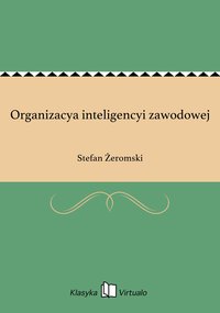 Organizacya inteligencyi zawodowej - Stefan Żeromski - ebook