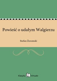 Powieść o udałym Walgierzu - Stefan Żeromski - ebook