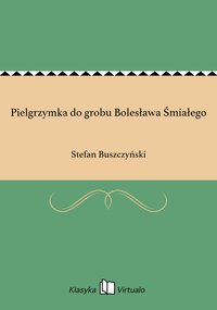 Pielgrzymka do grobu Bolesława Śmiałego - Stefan Buszczyński - ebook