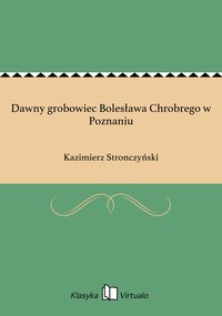 Dawny grobowiec Bolesława Chrobrego w Poznaniu - Kazimierz Stronczyński - ebook