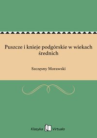 Puszcze i knieje podgórskie w wiekach średnich - Szczęsny Morawski - ebook