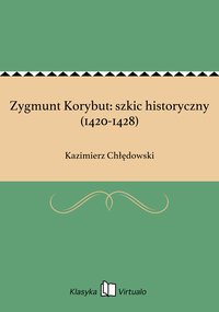 Zygmunt Korybut: szkic historyczny (1420-1428) - Kazimierz Chłędowski - ebook