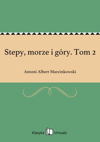 Stepy, morze i góry. Tom 2 - Antoni Albert Marcinkowski - ebook