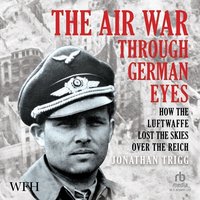 The Air War Through German Eyes - Jonathan Trigg - audiobook