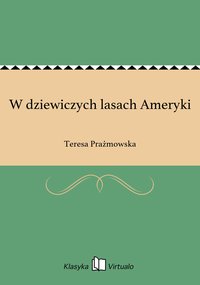 W dziewiczych lasach Ameryki - Teresa Prażmowska - ebook
