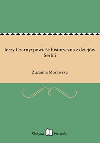Jerzy Czarny: powieść historyczna z dziejów Serbii - Zuzanna Morawska - ebook
