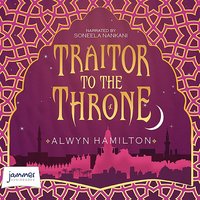 Traitor to the Throne: Rebel of the Sands, Book 2 - Alwyn Hamilton - audiobook