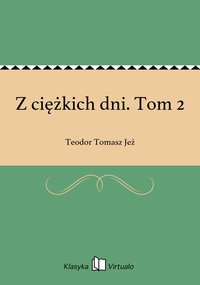 Z ciężkich dni. Tom 2 - Teodor Tomasz Jeż - ebook