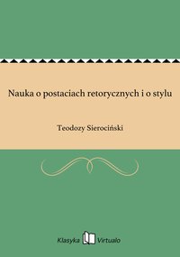 Nauka o postaciach retorycznych i o stylu - Teodozy Sierociński - ebook