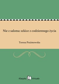Nie z salonu: szkice z codziennego życia - Teresa Prażmowska - ebook