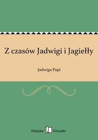 Z czasów Jadwigi i Jagiełły - Jadwiga Papi - ebook