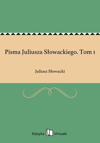 Pisma Juliusza Słowackiego. Tom 1 - Juliusz Słowacki - ebook