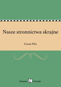 Nasze stronnictwa skrajne - Erazm Piltz - ebook