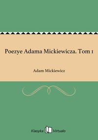 Poezye Adama Mickiewicza. Tom 1 - Adam Mickiewicz - ebook