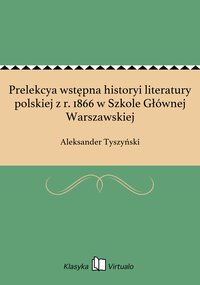 Prelekcya wstępna historyi literatury polskiej z r. 1866 w Szkole Głównej Warszawskiej - Aleksander Tyszyński - ebook
