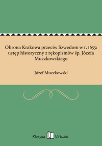 Obrona Krakowa przeciw Szwedom w r. 1655: ustęp historyczny z rękopismów śp. Józefa Muczkowskiego - Józef Muczkowski - ebook