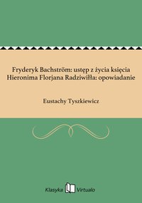 Fryderyk Bachström: ustęp z życia księcia Hieronima Florjana Radziwiłła: opowiadanie - Eustachy Tyszkiewicz - ebook