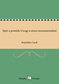 Spór o pomnik: Uwagi o sztuce monumentalnej - Stanisław Lack - ebook
