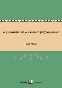 O pisowni ija, yja w wyrazach przyswojonych - Józef Majer - ebook