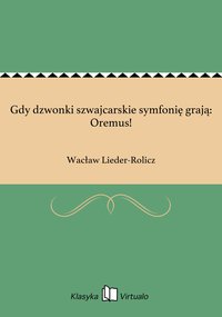 Gdy dzwonki szwajcarskie symfonię grają: Oremus! - Wacław Lieder-Rolicz - ebook
