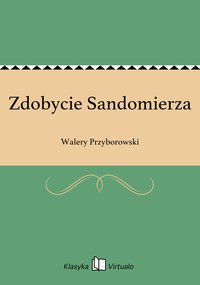 Zdobycie Sandomierza - Walery Przyborowski - ebook
