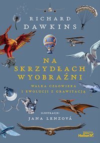 Na skrzydłach wyobraźni. Walka człowieka i ewolucji z grawitacją - Richard Dawkins - ebook